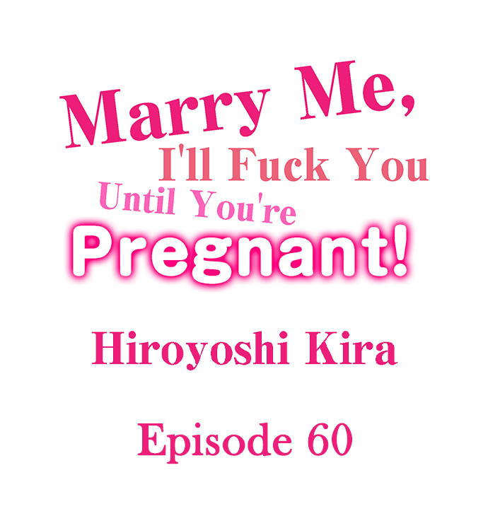 Marry Me, I’ll Fuck You Until You’re Pregnant! - Marry Me, I’ll Fuck You Until You’re Pregnant! Chapter 60 2 Marry Me, I’ll Fuck You Until You’re Pregnant! - Marry Me, I’ll Fuck You Until You’re Pregnant! Chapter 60 2